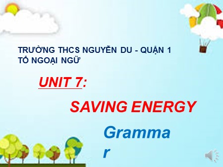 Bài giảng English 9 - Unit 7: Saving Energy - Trường THCS Nguyễn Du