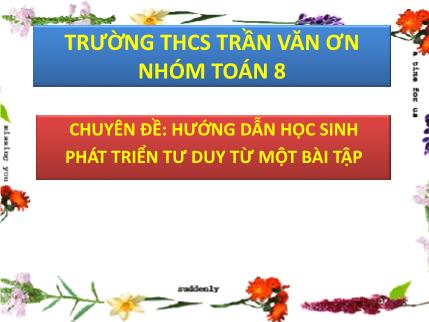 Bài giảng Hình học Lớp 8 - Chuyên đề: Hướng dẫn học sinh phát triển tư duy từ một bài tập - Trường THCS Trần Văn Ơn