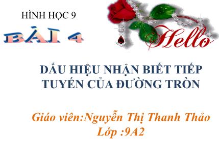 Bài giảng Hình học Lớp 9 - Bài 4: Dấu hiệu nhận biết tiếp tuyến của đường tròn - Nguyễn Thị Thanh Thảo