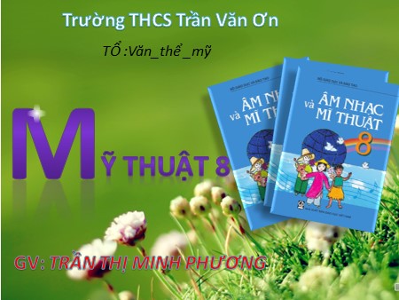 Bài giảng Mĩ thuật Khối 8 - Bài 28: Vẽ trang trí Trang trí lều trại - Trần Thị Minh Phương