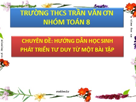 Bài giảng môn Toán Lớp 8 - Chuyên đề: Hướng dẫn học sinh phát triển tư duy từ một bài tập - Trường THCS Trần Văn Ơn