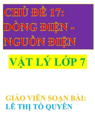 Bài giảng ôn tập theo chủ đề Vật lý Lớp 7 - Chủ đề 17: Dòng điện. Nguồn điện - Lê Thị Tố Quyên