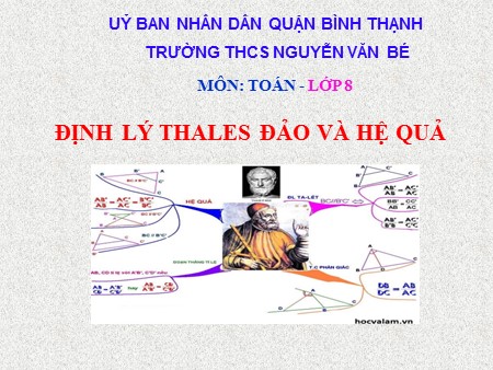 Bài giảng Toán Lớp 8 - Bài: Định lý Thales đảo và hệ quả -Trường THCS Nguyễn Văn Bé