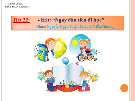 Bài giảng Âm nhạc 6 - Tiết 22: Học hát bài Ngày đầu tiên đi học - Trường THCS Đoàn Thị Điểm
