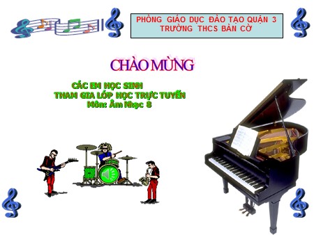 Bài giảng Âm nhạc Khối 8 - Tiết 24: Ôn tập bài hát Nổi trống lên các bạn ơi! Ôn tập Tập đọc nhạc TĐN số 6. Âm nhạc thường thức Hát bè - Trường THCS Bàn Cờ