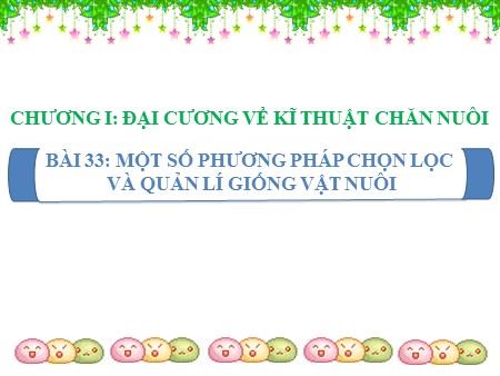 Bài giảng Công nghệ 7 - Bài 33: Một số phương pháp chọn lọc và quản lí giống vật nuôi