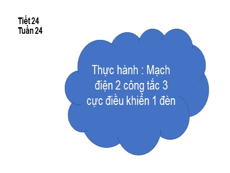 Bài giảng Công nghệ 9 - Tiết 24, Bài 9: Thực hành Mạch điện 2 công tắc 3 cực điều khiển 1 đèn
