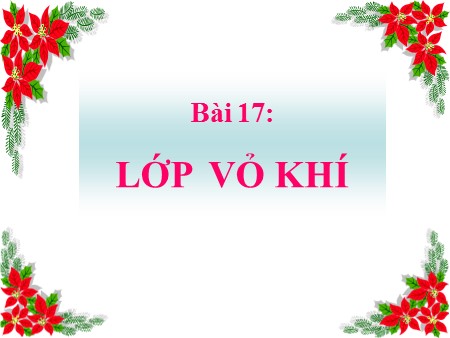 Bài giảng Địa lí 6 - Bài 17: Lớp vỏ khí