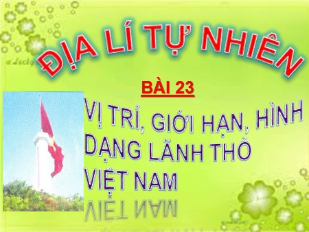 Bài giảng Địa lí Lớp 8 - Bài 23: Vị trí, giới hạn, hình dạng lãnh thổ Việt Nam