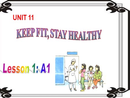 Bài giảng English 7 - Unit 11: Keep fit, stay healthy - Lesson 1: A1