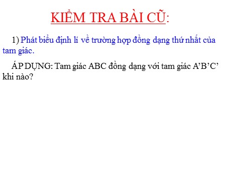 Bài giảng Hình học 8 - Tuần 22, Bài 6: Trường hợp đồng dạng thứ hai