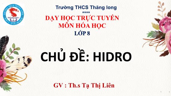 Bài giảng Hóa học 8 - Chủ đề: Hidro - Tạ Thị Liên