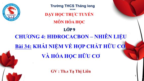 Bài giảng Hóa học 9 - Bài 34: Khái niệm về hợp chất hữu cơ và hóa học hữu cơ - Tạ Thị Liên