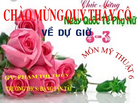 Bài giảng Mĩ thuật 6 - Bài 27: Vẽ tranh Đề tài Mẹ của em - Phạm Thị Thúy