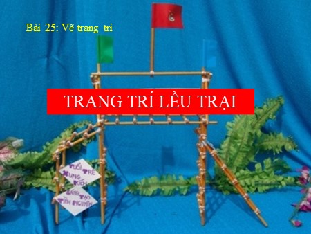 Bài giảng Mĩ thuật 8 - Bài 25: Vẽ trang trí Trang trí lều trại