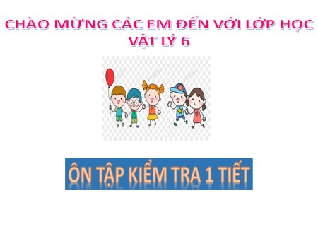 Bài giảng môn Vật lý Lớp 6 - Ôn tập kiểm tra 1 tiết