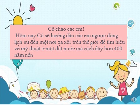 Bài giảng Mỹ Thuật 8 - Tuần 23, Chủ đề: Tinh hoa mỹ thuật thế giới - Nguyễn Thị Thương Huyền
