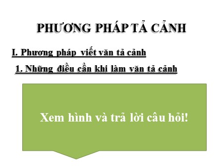 Bài giảng Ngữ văn 6 - Bài 21: Phương pháp tả cảnh