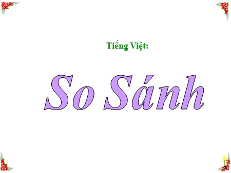 Bài giảng Ngữ văn 6 - Tiết 2, Bài: So sánh