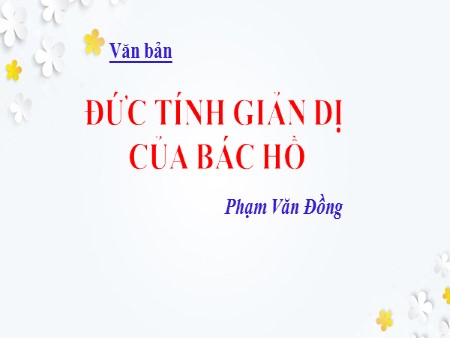 Bài giảng Ngữ văn 7 - Văn bản: Đức tính giản dị của Bác Hồ