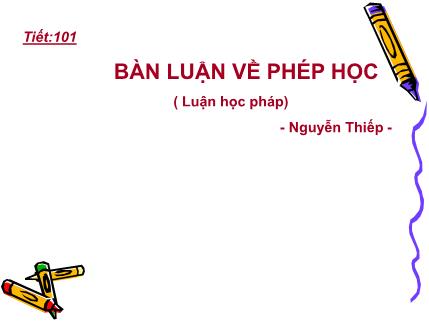 Bài giảng Ngữ văn 8 - Tiết 101: Bàn luận về phép học (Luận học pháp)