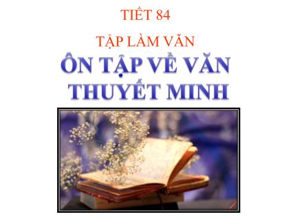 Bài giảng Ngữ văn 8 - Tiết 84: Ôn tập về văn thuyết minh