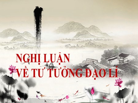 Bài giảng Ngữ văn 9 - Bài 20: Nghị luận về tư tưởng đạo lí