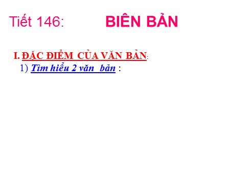 Bài giảng Ngữ văn 9 - Tiết 146, Bài 28: Biên bản