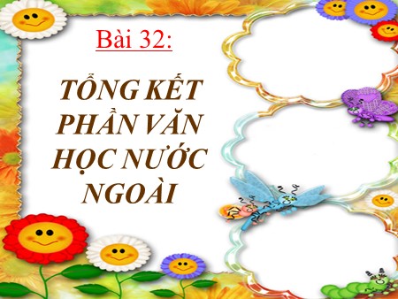 Bài giảng Ngữ văn 9 - Tiết 159, Bài 32: Tổng kết phần văn học nước ngoài