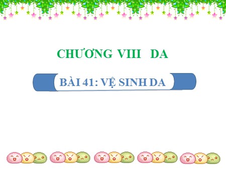 Bài giảng Sinh học 8 - Bài 41: Vệ sinh da