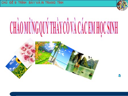 Bài giảng theo chủ đề Tin học Lớp 7 - Chủ đề 9: Trình bày và in trang tính