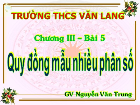 Bài giảng Toán 6 - Bài 5: Quy đồng mẫu nhiều phân số - Nguyễn Văn Trung