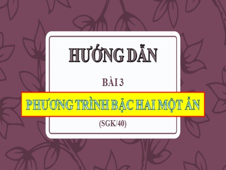 Bài giảng Toán 9 - Bài 3: Phương trình bậc hai một ẩn