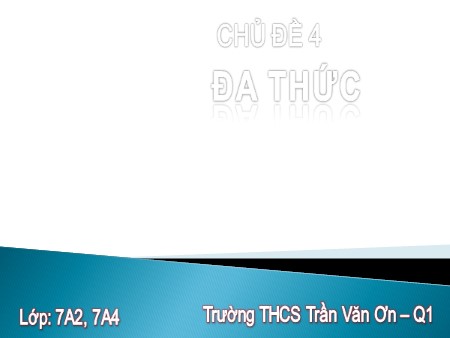 Bài giảng Toán theo chủ đề Lớp 7 - Chủ đề 4: Đa thức - Trường THCS Trần Văn Ơn