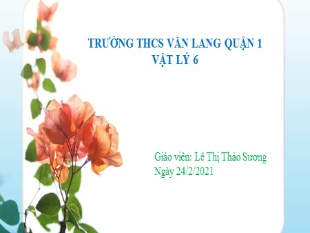 Bài giảng Vật lý 6 - Bài: Nhiệt kế. Nhiệt giai - Năm học 2020-2021 - Lê Thị Thảo Sương