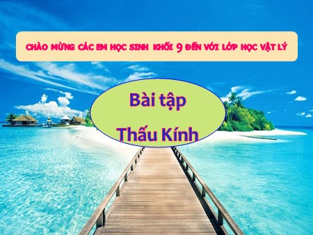 Bài giảng Vật lý 9 - Bài tập: Thấu kính