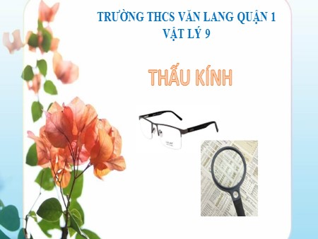 Bài giảng Vật lý 9 - Bài: Thấu kính - Trường THCS Văn Lang