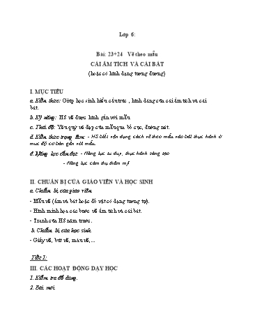 Giáo án Mĩ thuật Lớp 6 - Bài: 23+24: Vẽ theo mẫu Cái ấm tích và cái bát (Hoặc có hình dạng tương đương)
