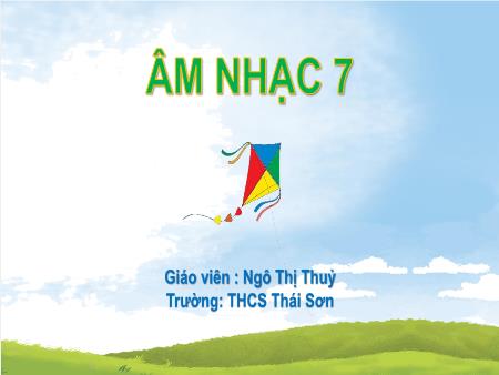 Bài giảng Âm nhạc 7 (Cánh diều) - Chủ đề 7: Cội nguồn (Tiết 31) - Ngô Thị Thuỷ