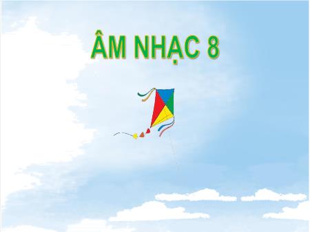 Bài giảng Âm nhạc 8 (Cánh diều) - Chủ đề 8: Mùa hè (Tiết 29)