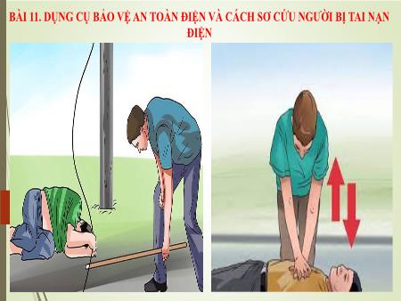 Bài giảng Công nghệ 8 - Bài 11: Dụng cụ bảo vệ an toàn điện và biện pháp an toàn điện