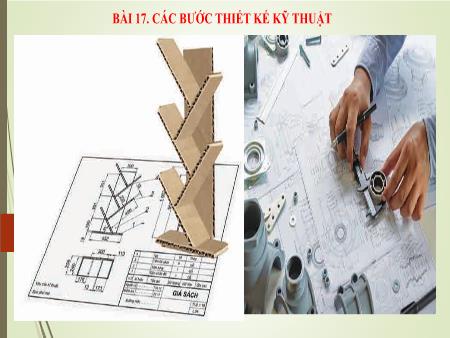Bài giảng Công nghệ 8 - Bài 17: Các bước thiết kế kỹ thuật