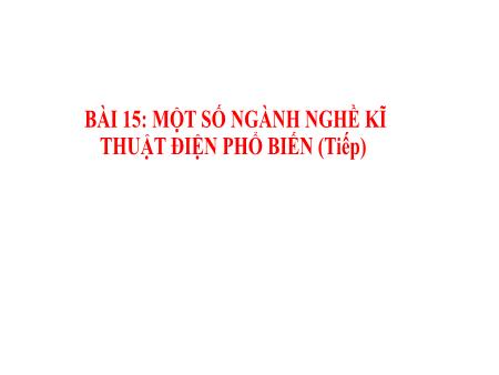 Bài giảng Công Nghệ 8 (Cánh diều) - Bài 15: Một số ngành nghề kĩ thuật điện phổ biến (Tiếp)