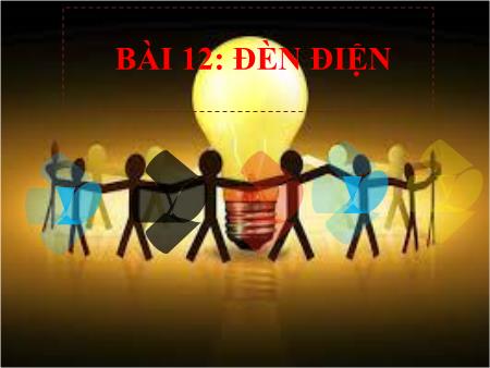 Bài giảng Công Nghệ Lớp 6 - Bài 12: Đèn điện