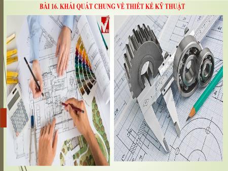 Bài giảng Công nghệ Lớp 8 - Bài 16: Khái quát chung về thiết kế kĩ thuật