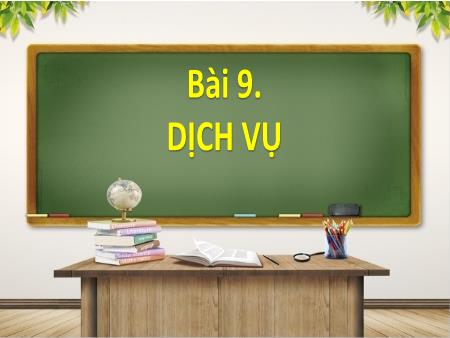 Bài giảng Địa lí 9 (Kết nối tri thức) - Bài 9: Dịch vụ