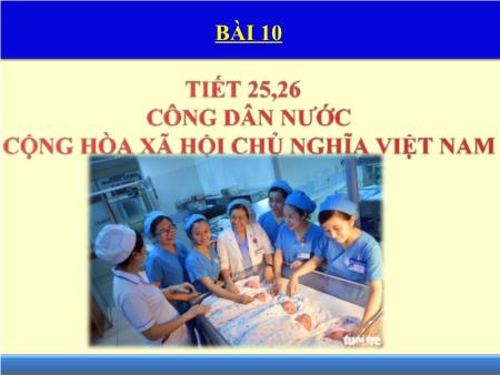 Bài giảng Giáo dục công dân 6 - Bài 13: Công dân nước Cộng hòa xã hội chủ nghĩa Việt Nam (Tiết 25+26)