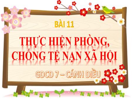 Bài giảng Giáo dục công dân 7 (Cánh diều) - Bài 11: Thực hiện phòng, chống tệ nạn xã hội