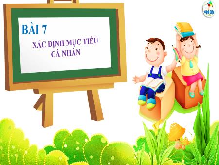 Bài giảng Giáo dục công dân 8 - Bài 7: Xác định mục tiêu cá nhân