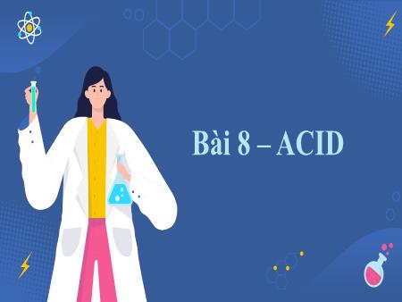 Bài giảng Khoa học tự nhiên 8 - Bài 8: Acid